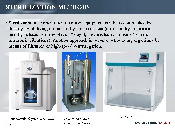 STERILIZATION METHODS Sterilization of fermentation media or equipment can be accomplished by destroying all