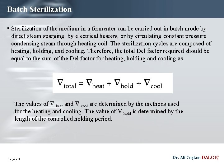 Batch Sterilization of the medium in a fermenter can be carried out in batch