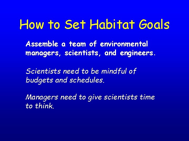 How to Set Habitat Goals Assemble a team of environmental managers, scientists, and engineers.