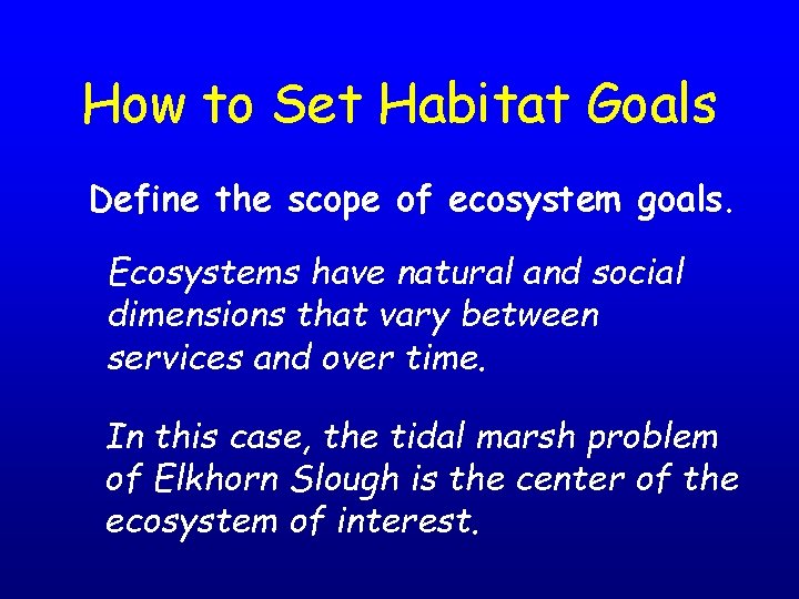 How to Set Habitat Goals Define the scope of ecosystem goals. Ecosystems have natural