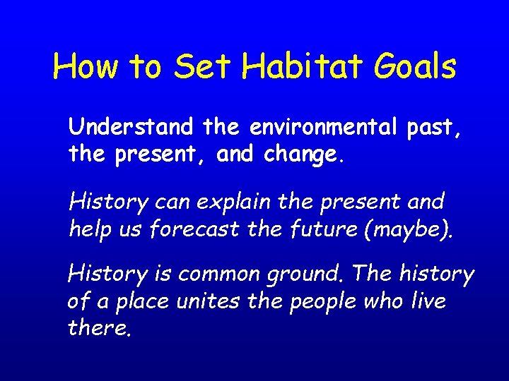 How to Set Habitat Goals Understand the environmental past, the present, and change. History
