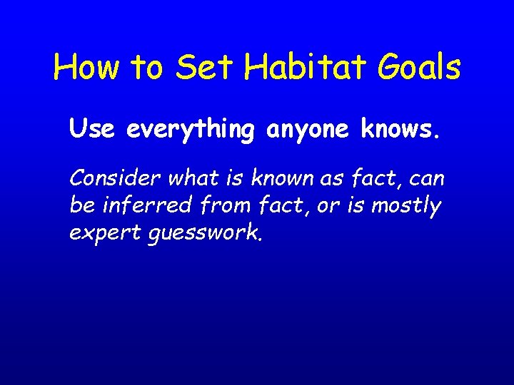 How to Set Habitat Goals Use everything anyone knows. Consider what is known as