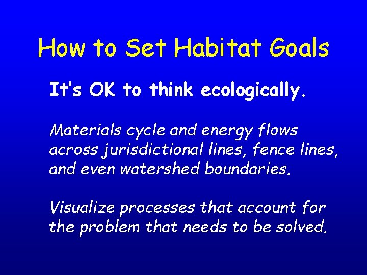 How to Set Habitat Goals It’s OK to think ecologically. Materials cycle and energy