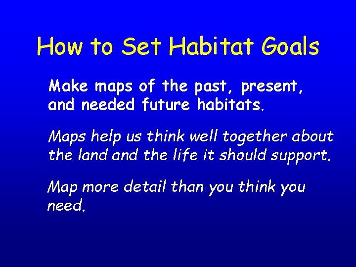 How to Set Habitat Goals Make maps of the past, present, and needed future