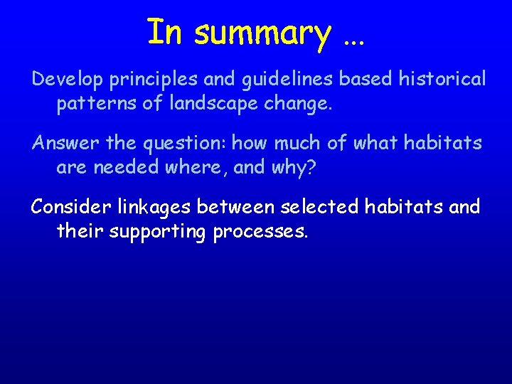 In summary … Develop principles and guidelines based historical patterns of landscape change. Answer