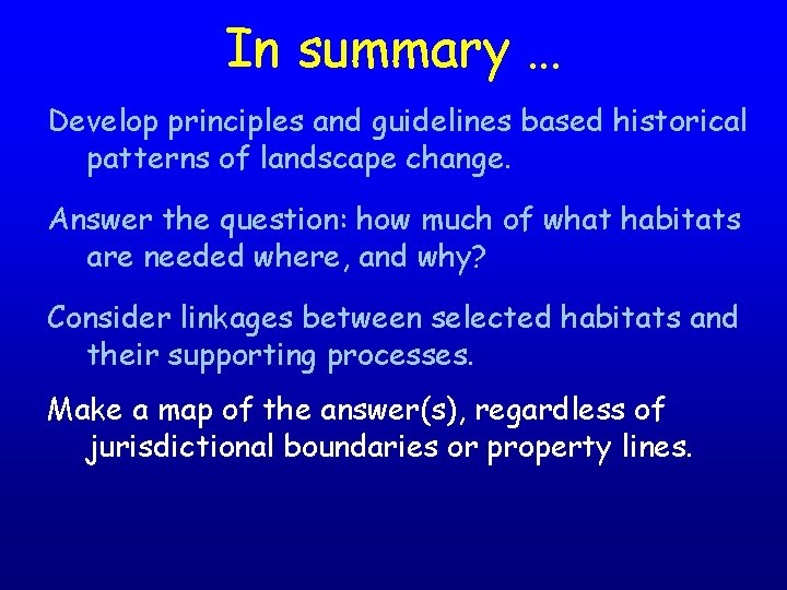 In summary … Develop principles and guidelines based historical patterns of landscape change. Answer