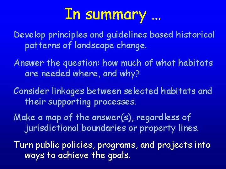 In summary … Develop principles and guidelines based historical patterns of landscape change. Answer