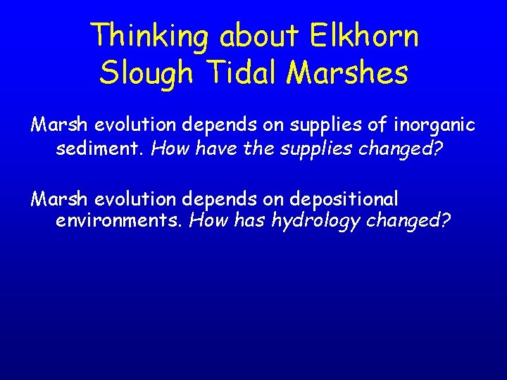 Thinking about Elkhorn Slough Tidal Marshes Marsh evolution depends on supplies of inorganic sediment.