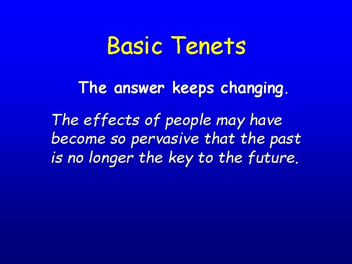 Basic Tenets The answer keeps changing. The effects of people may have become so