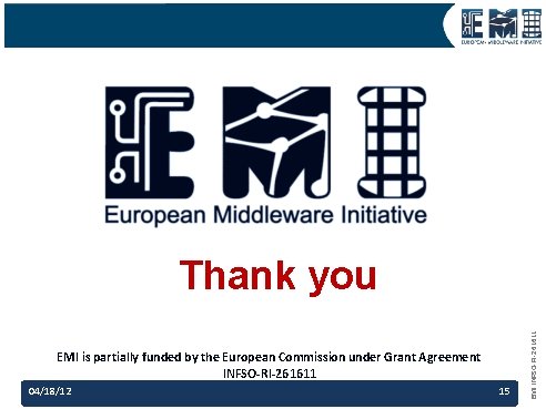 EMI is partially funded by the European Commission under Grant Agreement INFSO-RI-261611 04/18/12 15