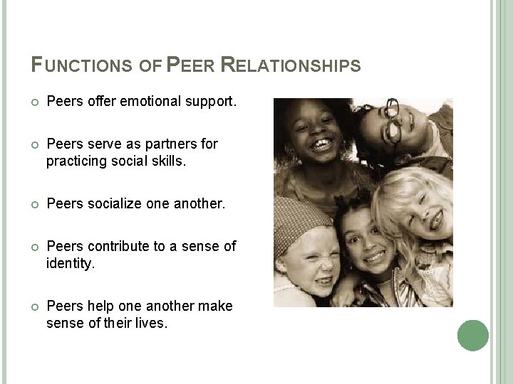 FUNCTIONS OF PEER RELATIONSHIPS Peers offer emotional support. Peers serve as partners for practicing