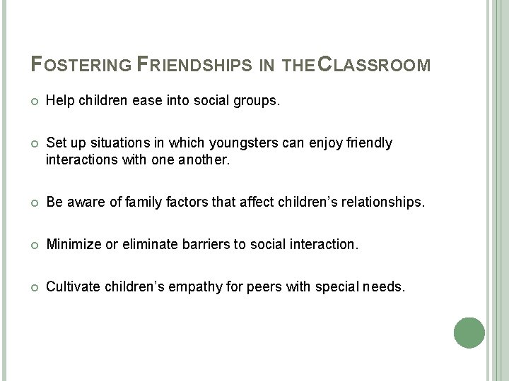 FOSTERING FRIENDSHIPS IN THE CLASSROOM Help children ease into social groups. Set up situations