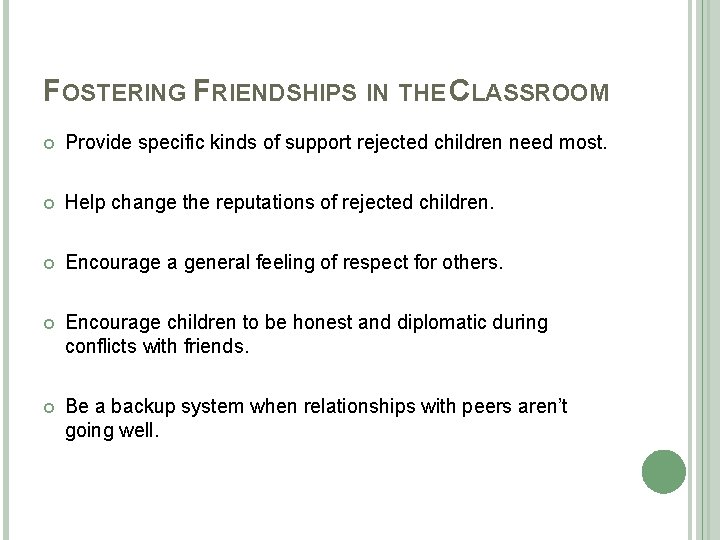 FOSTERING FRIENDSHIPS IN THE CLASSROOM Provide specific kinds of support rejected children need most.