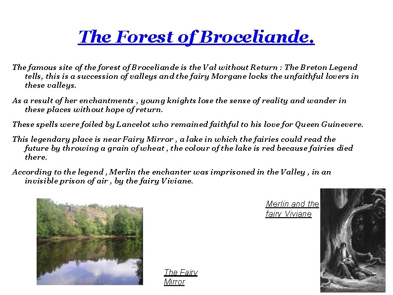 The Forest of Broceliande. The famous site of the forest of Broceliande is the