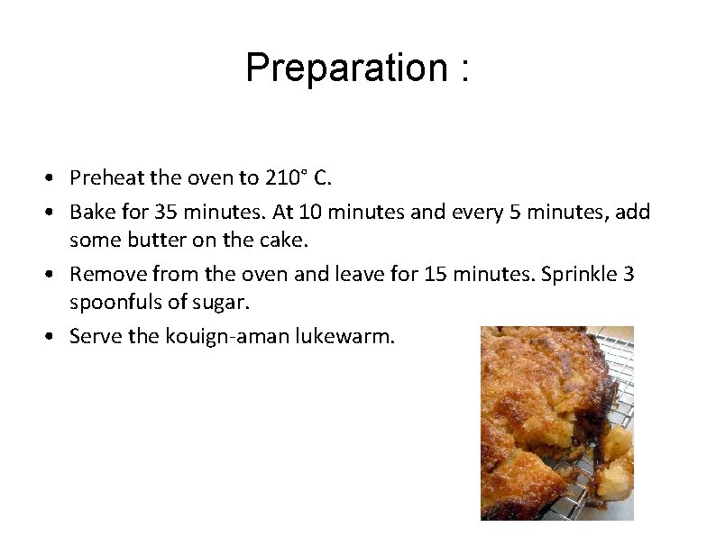 Preparation : • Preheat the oven to 210° C. • Bake for 35 minutes.