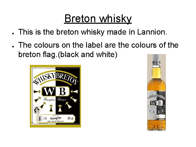 Breton whisky ● ● This is the breton whisky made in Lannion. The colours