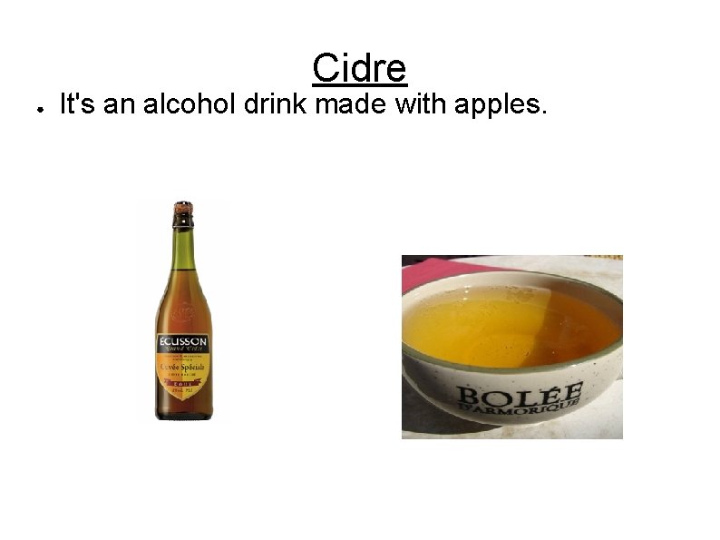 Cidre ● It's an alcohol drink made with apples. 
