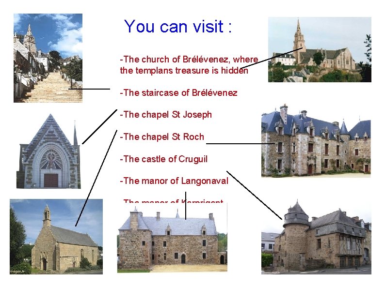 You can visit : -The church of Brélévenez, where the templans treasure is hidden