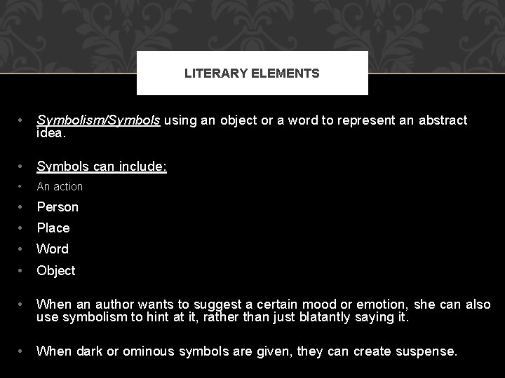 LITERARY ELEMENTS • Symbolism/Symbols using an object or a word to represent an abstract