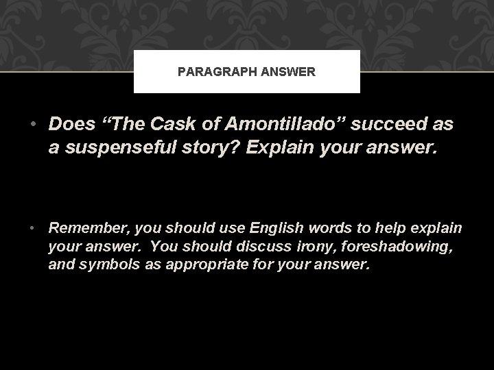 PARAGRAPH ANSWER • Does “The Cask of Amontillado” succeed as a suspenseful story? Explain