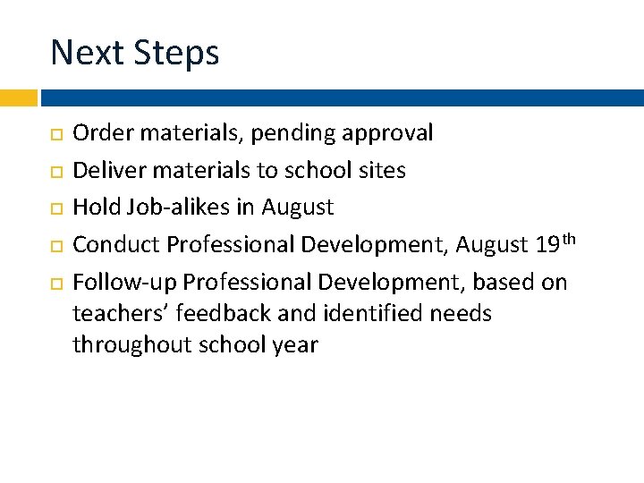 Next Steps Order materials, pending approval Deliver materials to school sites Hold Job-alikes in