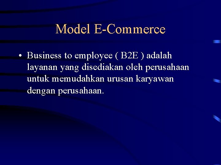 Model E-Commerce • Business to employee ( B 2 E ) adalah layanan yang