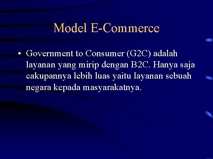 Model E-Commerce • Government to Consumer (G 2 C) adalah layanan yang mirip dengan
