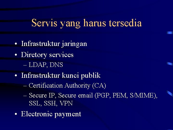Servis yang harus tersedia • Infrastruktur jaringan • Diretory services – LDAP, DNS •