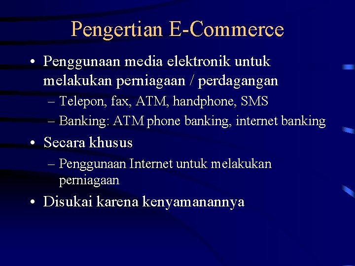 Pengertian E-Commerce • Penggunaan media elektronik untuk melakukan perniagaan / perdagangan – Telepon, fax,