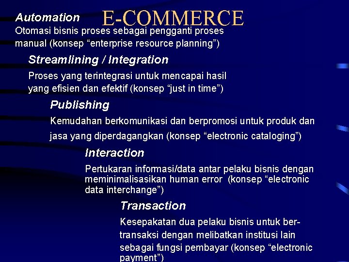 E-COMMERCE Otomasi bisnis proses sebagai pengganti proses Automation manual (konsep “enterprise resource planning”) Streamlining