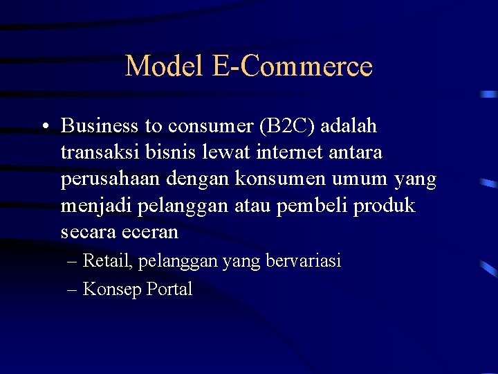 Model E-Commerce • Business to consumer (B 2 C) adalah transaksi bisnis lewat internet
