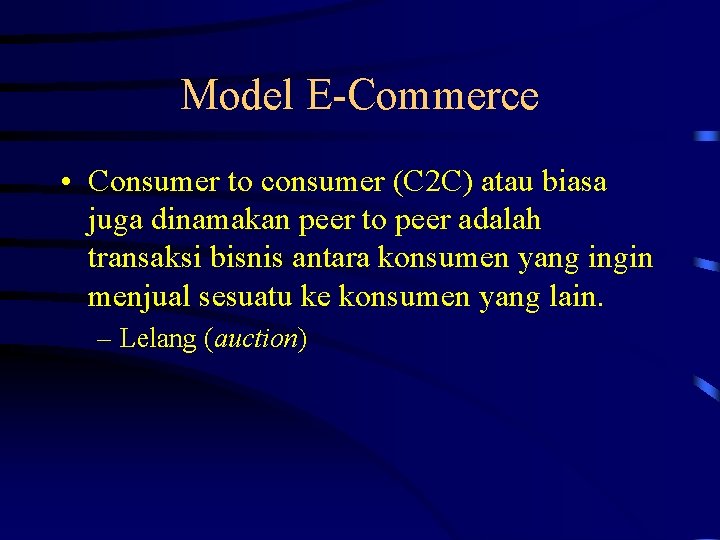 Model E-Commerce • Consumer to consumer (C 2 C) atau biasa juga dinamakan peer