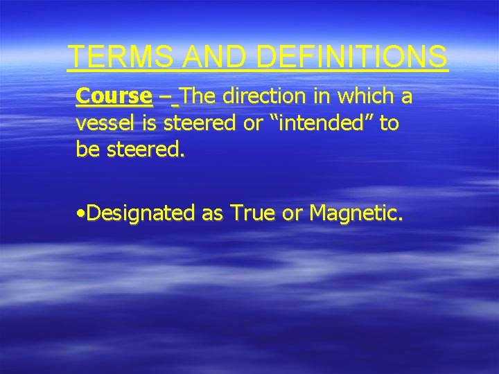 TERMS AND DEFINITIONS Course – The direction in which a vessel is steered or