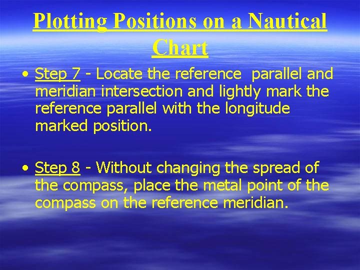 Plotting Positions on a Nautical Chart • Step 7 - Locate the reference parallel