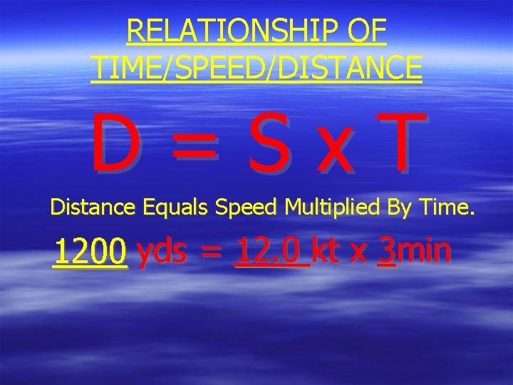 RELATIONSHIP OF TIME/SPEED/DISTANCE D=Sx. T Distance Equals Speed Multiplied By Time. 1200 yds =