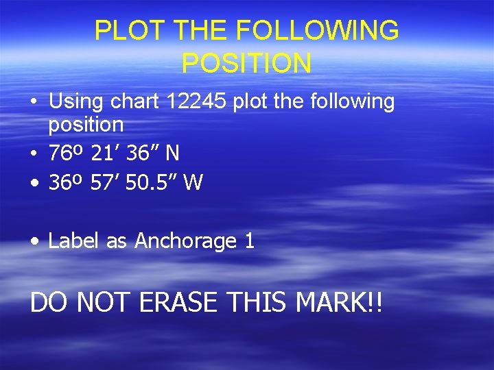 PLOT THE FOLLOWING POSITION • Using chart 12245 plot the following position • 76º