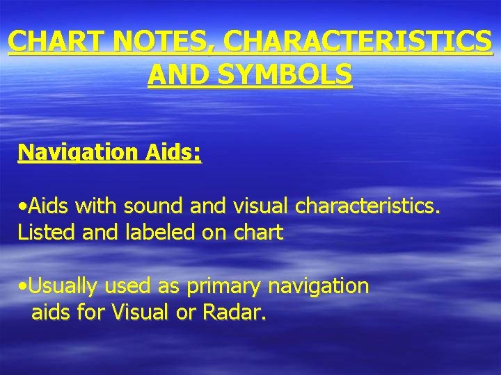 CHART NOTES, CHARACTERISTICS AND SYMBOLS Navigation Aids: • Aids with sound and visual characteristics.