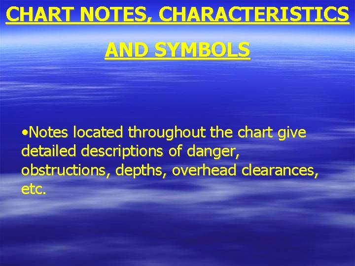 CHART NOTES, CHARACTERISTICS AND SYMBOLS • Notes located throughout the chart give detailed descriptions