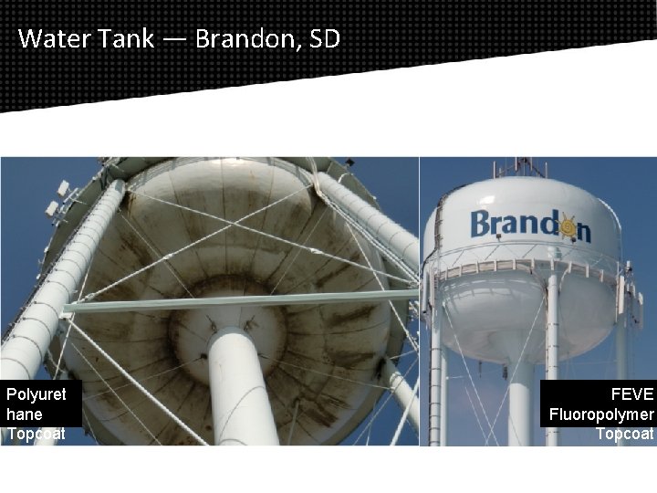 Water Tank — Brandon, SD Polyuret hane Topcoat FEVE Fluoropolymer Topcoat 