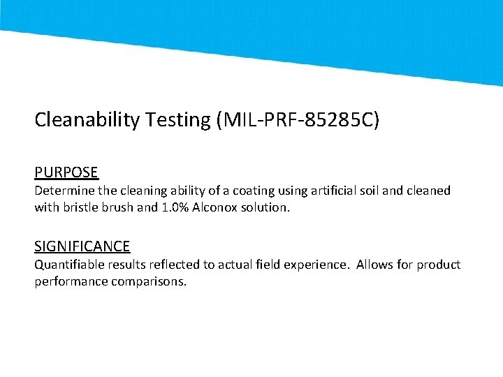 Cleanability Testing (MIL-PRF-85285 C) PURPOSE Determine the cleaning ability of a coating using artificial