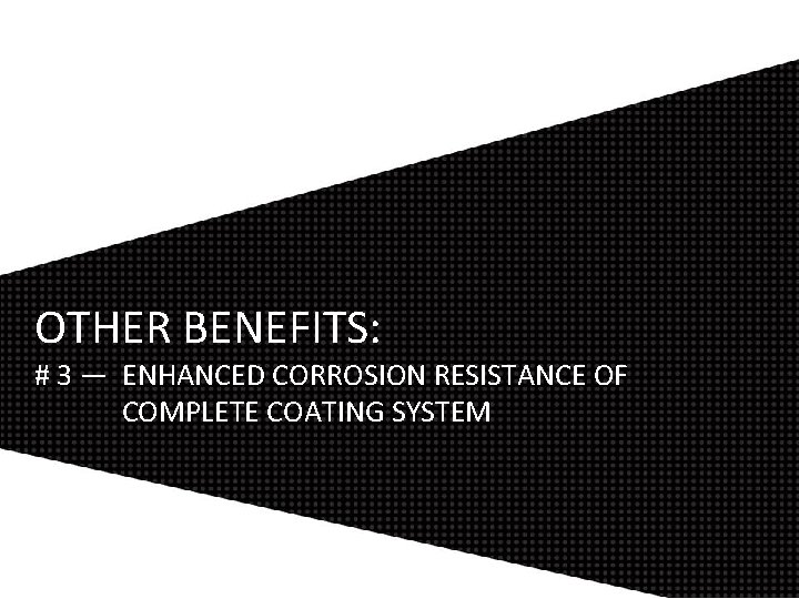 OTHER BENEFITS: # 3 — ENHANCED CORROSION RESISTANCE OF COMPLETE COATING SYSTEM 