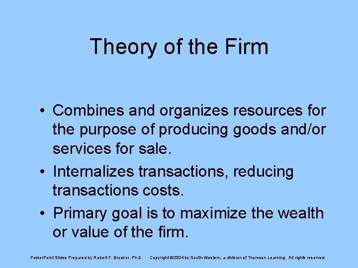 Theory of the Firm • Combines and organizes resources for the purpose of producing