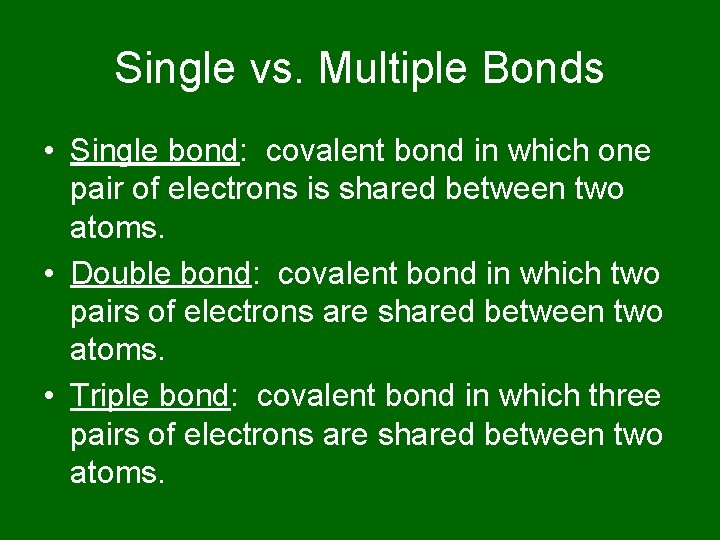 Single vs. Multiple Bonds • Single bond: covalent bond in which one pair of