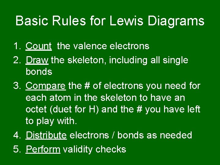 Basic Rules for Lewis Diagrams 1. Count the valence electrons 2. Draw the skeleton,