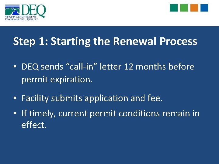 Step 1: Starting the Renewal Process • DEQ sends “call-in” letter 12 months before