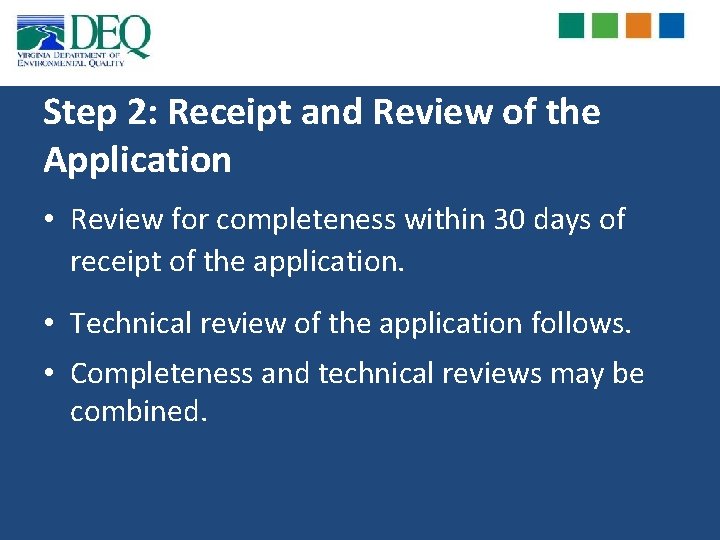 Step 2: Receipt and Review of the Application • Review for completeness within 30