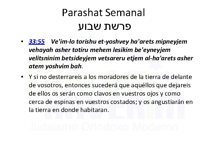 Parashat Semanal פרשת שבוע • 33: 55 Ve'im-lo torishu et-yoshvey ha'arets mipneyjem vehayah asher