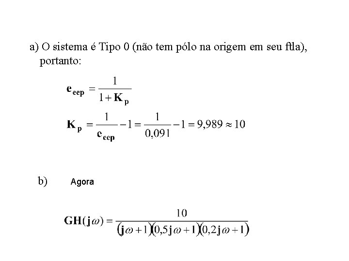 a) O sistema é Tipo 0 (não tem pólo na origem em seu ftla),