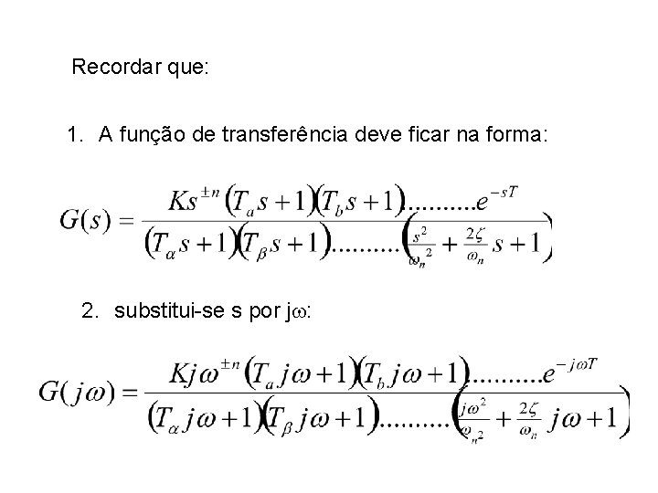 Recordar que: 1. A função de transferência deve ficar na forma: 2. substitui-se s