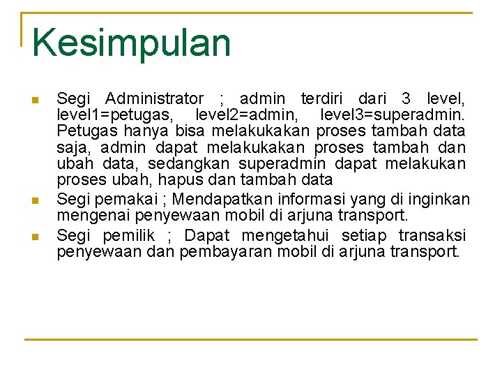 Kesimpulan n Segi Administrator ; admin terdiri dari 3 level, level 1=petugas, level 2=admin,